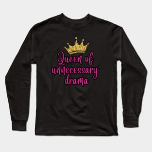 Queen of Unnecessary Drama Long Sleeve T-Shirt